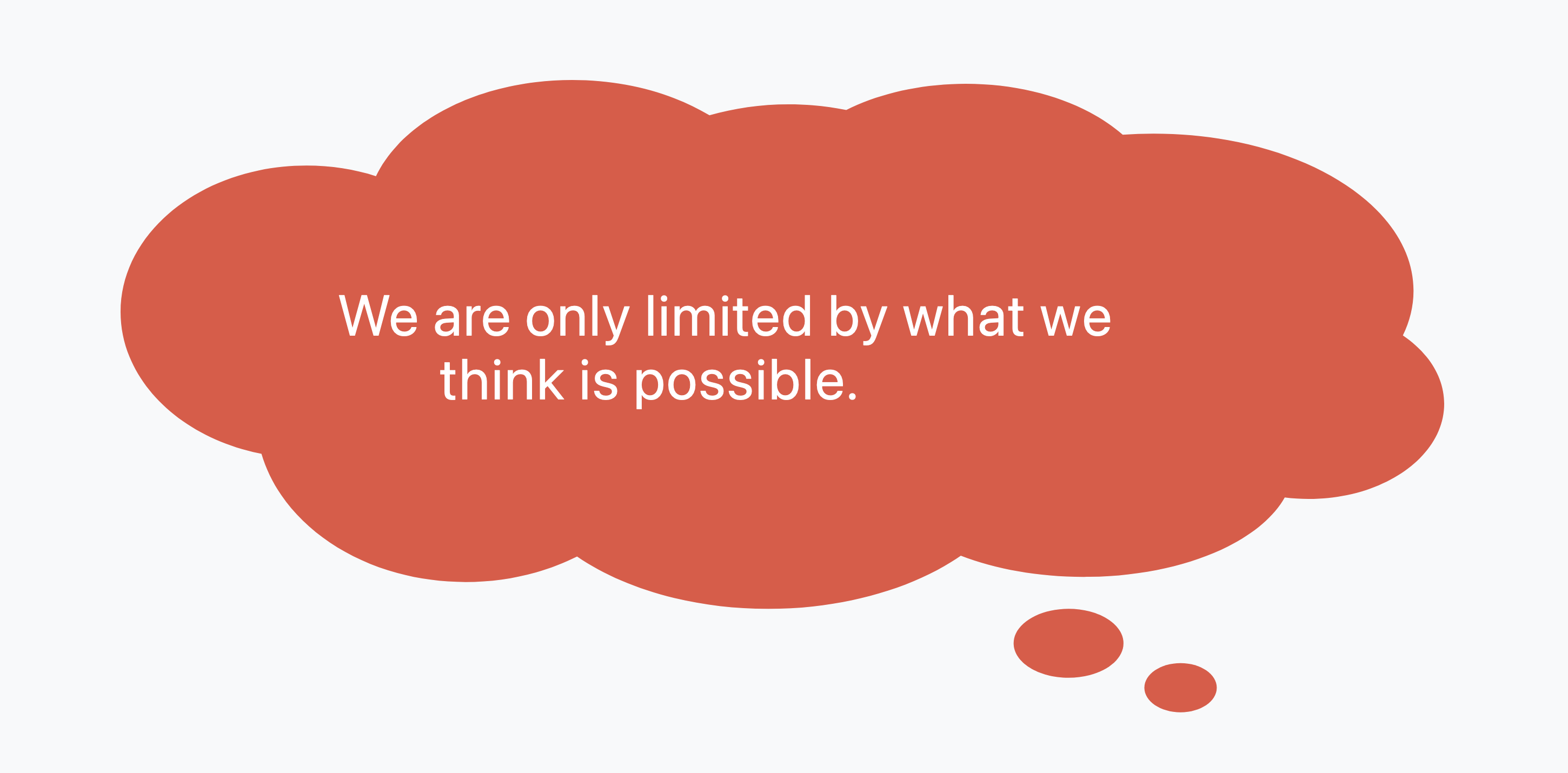 We are only limited by what we think is possible